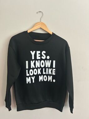 Black Graphic Sweatshirt - "Yes I Know I Look Like My Mom."